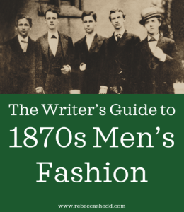 The Writer’s Guide to 1870s Men’s Fashion | Rebecca Shedd - Author