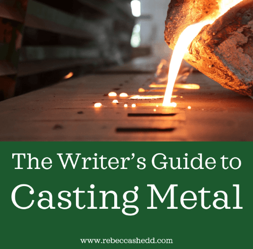 The Writer’s Guide to Casting Metal | Rebecca Shedd - Author
